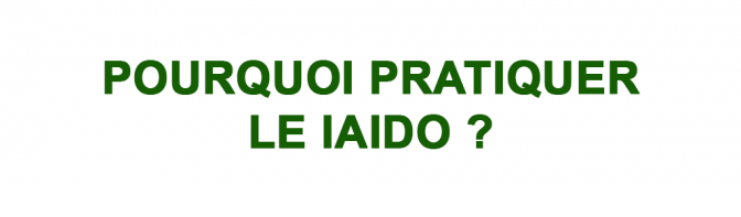 Image de l'actu 'POURQUOI PRATIQUER LE IAIDO ?'