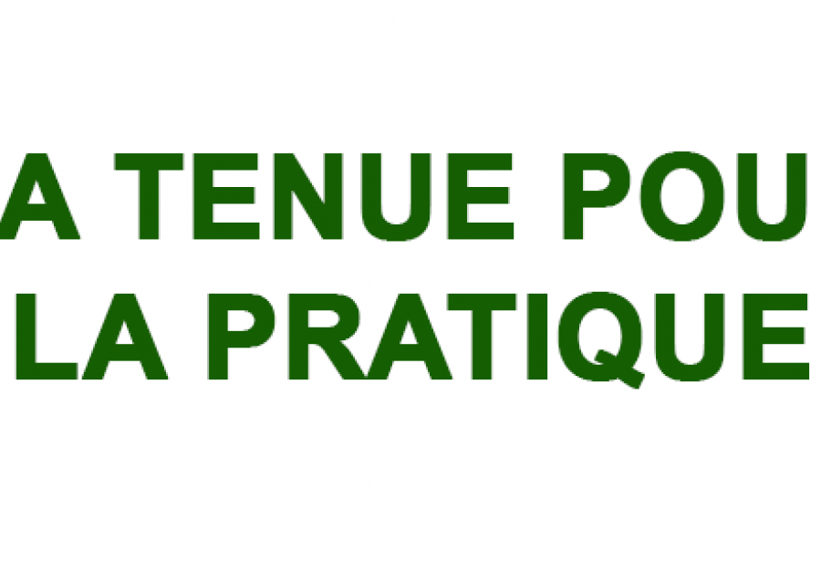 LA TENUE POUR LA PRATIQUE